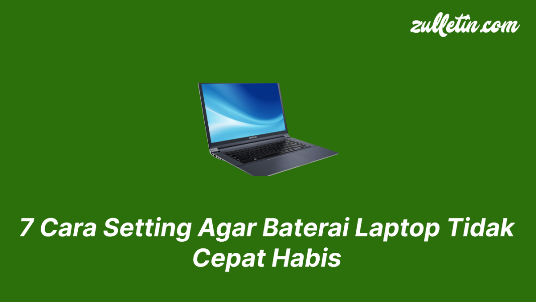 7 Cara Setting Agar Baterai Laptop Tidak Cepat Habis