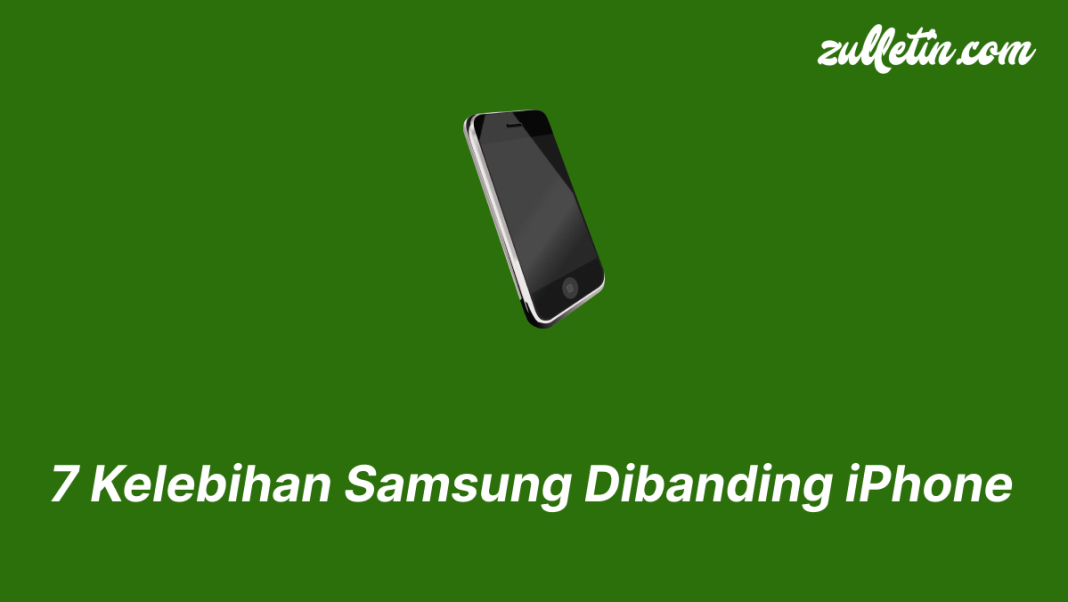 7 Kelebihan Samsung Dibanding iPhone