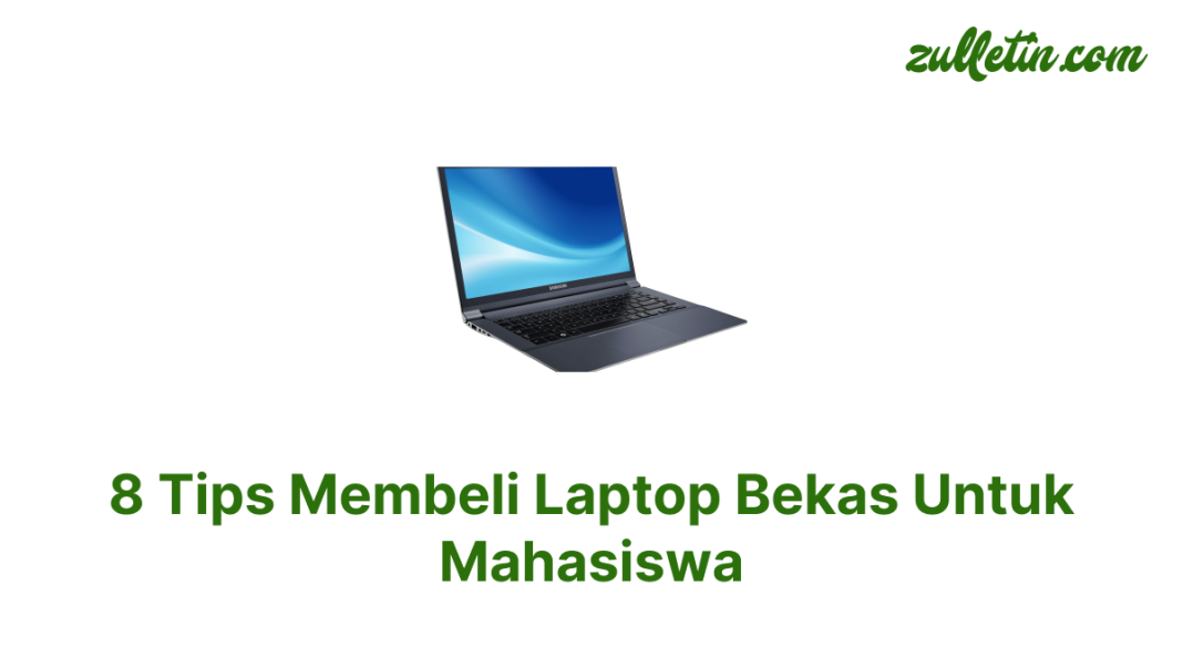 8 Tips Membeli Laptop Bekas Untuk Mahasiswa 8 Tips Membeli Laptop Bekas Untuk Mahasiswa