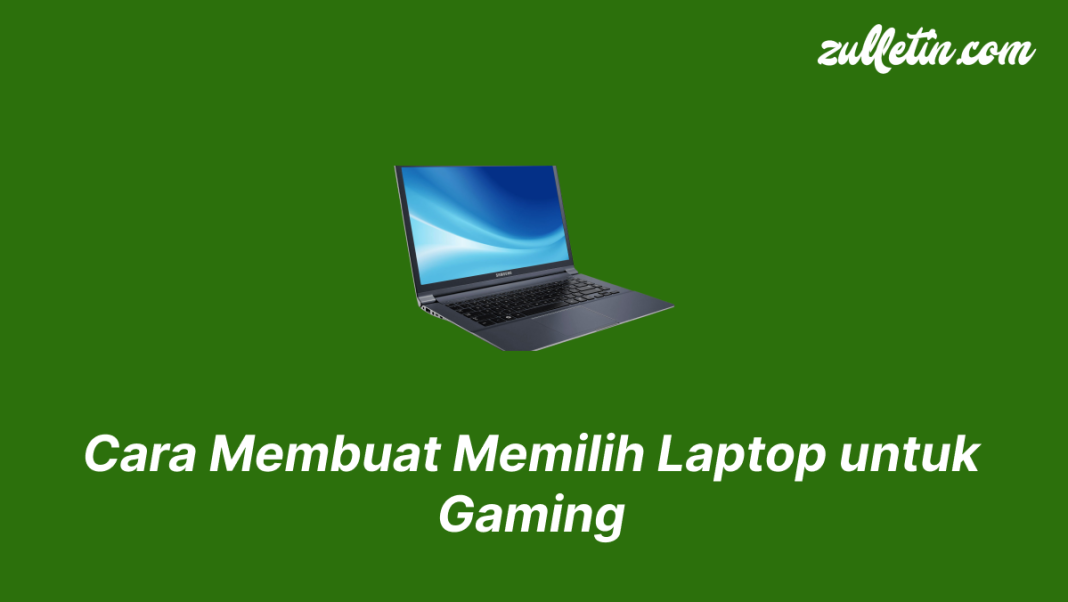 Cara Membuat Memilih Laptop untuk Gaming Cara Membuat Memilih Laptop untuk Gaming