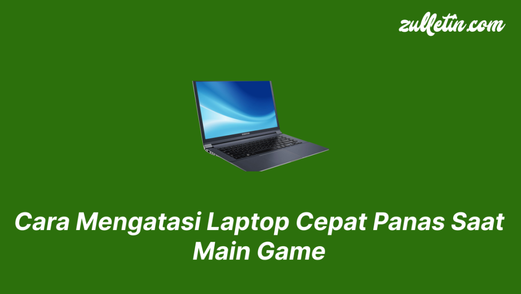 Cara Mengatasi Laptop Cepat Panas Saat Main Game Cara Mengatasi Laptop Cepat Panas Saat Main Game