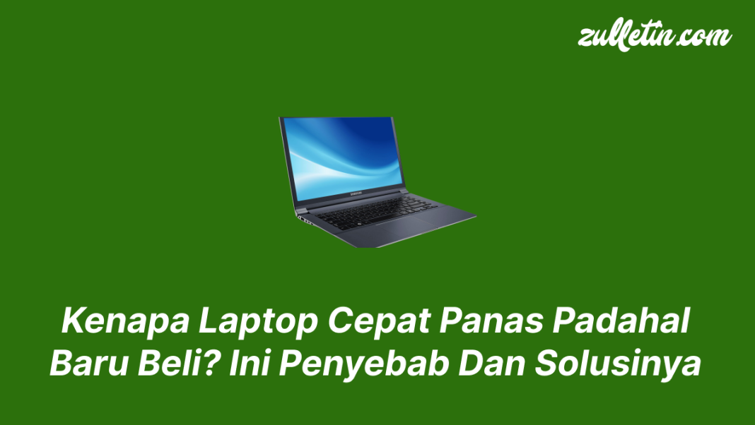 Kenapa Laptop Cepat Panas Padahal Baru Beli, Ini Penyebab Dan Solusinya Kenapa Laptop Cepat Panas Padahal Baru Beli, Ini Penyebab Dan Solusinya