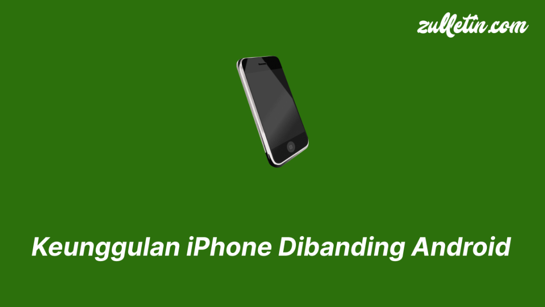 Keunggulan iPhone Dibanding Android