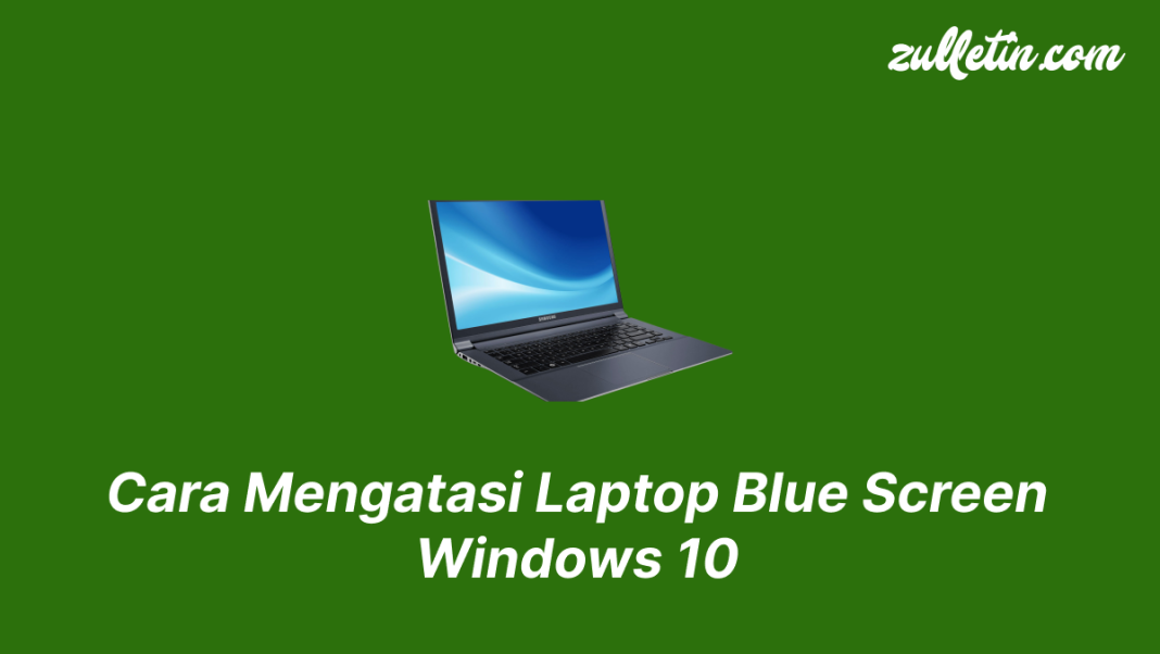 Cara Mengatasi Laptop Blue Screen Windows 10 Cara Mengatasi Laptop Blue Screen Windows 10