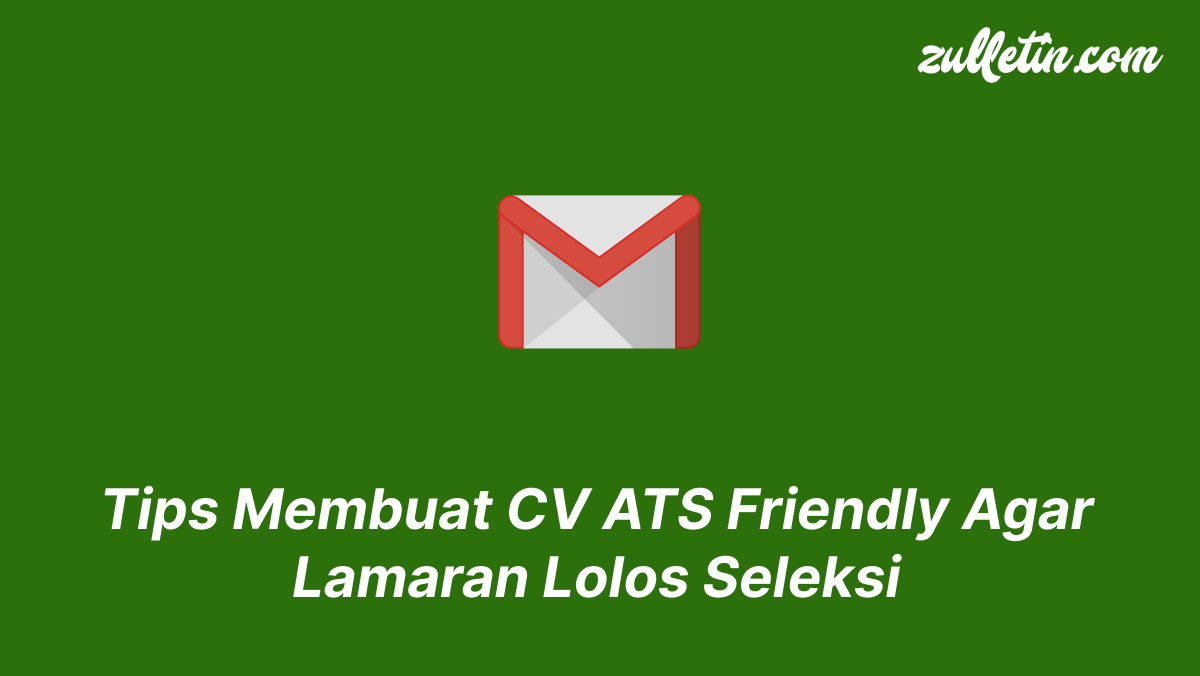 Tips Membuat CV ATS Friendly Agar Lamaran Lolos Seleksi Tips Membuat CV ATS Friendly Agar Lamaran Lolos Seleksi