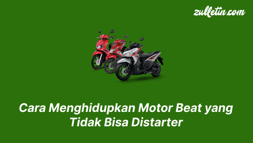 Cara Menghidupkan Motor Beat yang Tidak Bisa Distarter