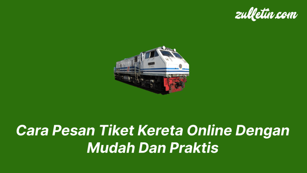 Cara Pesan Tiket Kereta Online Dengan Mudah Dan Praktis