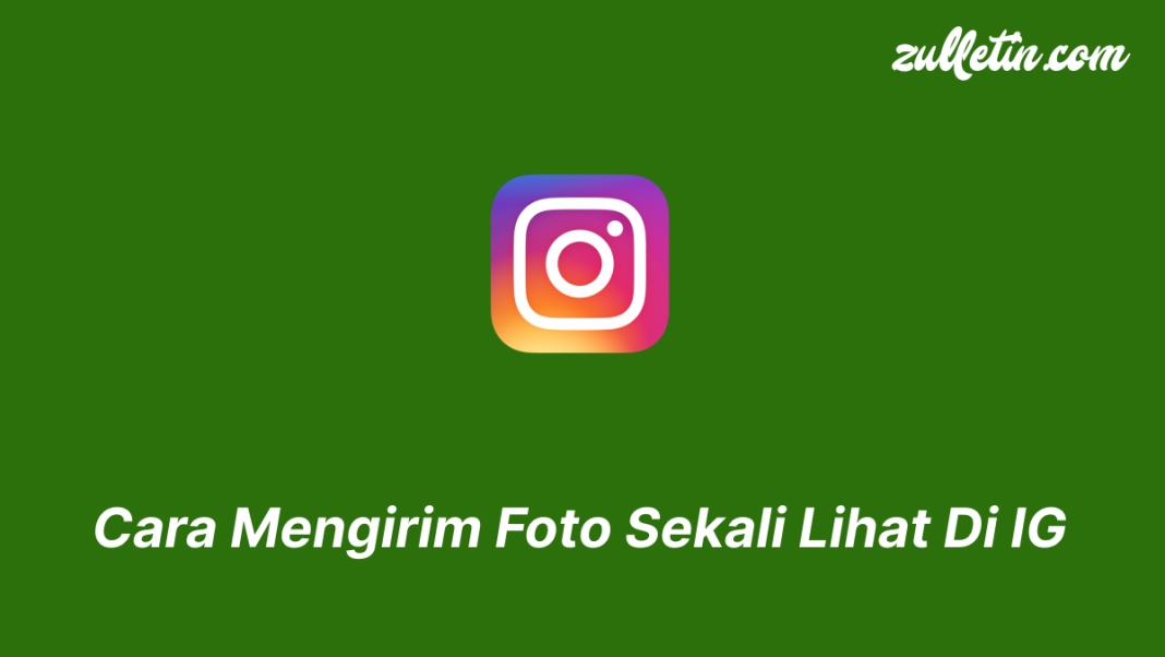 Cara Mengirim Foto Sekali Lihat Di IG