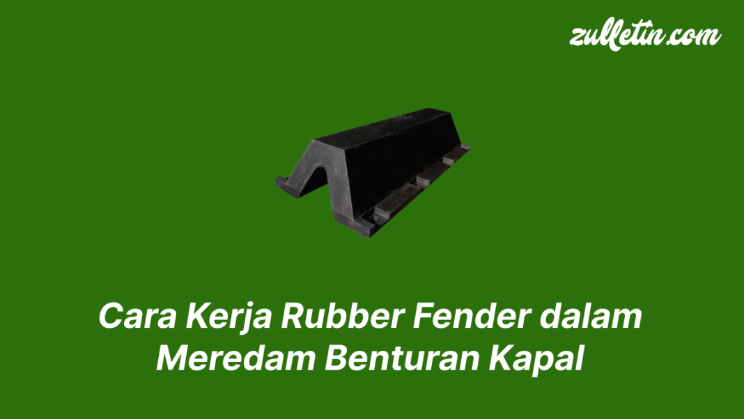 Cara Kerja Rubber Fender dalam Meredam Benturan Kapal