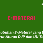 Pembubuhan E-Materai yang Benar Menurut Aturan DJP dan UU Terbaru